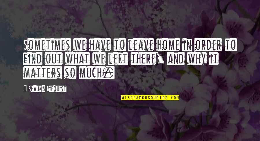 Fever 1793 Mattie Quotes By Shauna Niequist: Sometimes we have to leave home in order Fever 1793 Mattie Quotes By Shauna Niequist: Sometimes we have to leave home in order