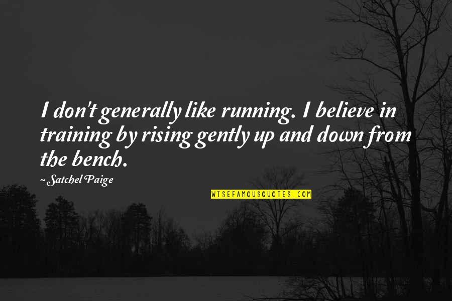 Fever Go Away Quotes By Satchel Paige: I don't generally like running. I believe in