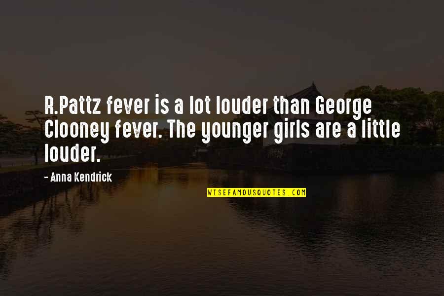 Fever Quotes By Anna Kendrick: R.Pattz fever is a lot louder than George