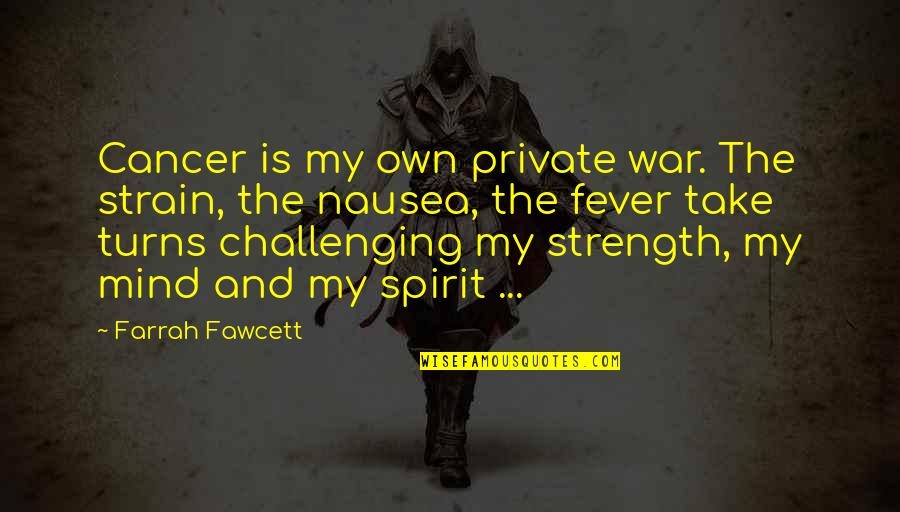 Fever Quotes By Farrah Fawcett: Cancer is my own private war. The strain,
