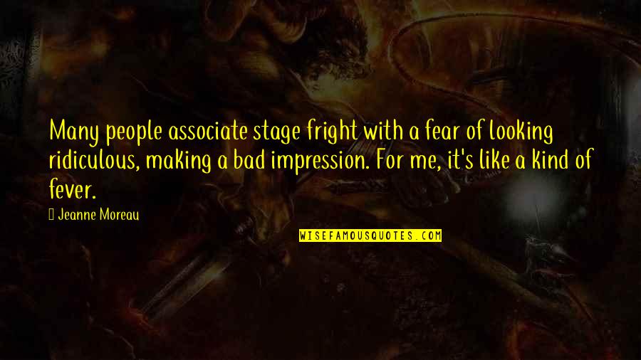 Fever Quotes By Jeanne Moreau: Many people associate stage fright with a fear