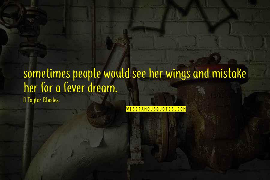 Fever Quotes By Taylor Rhodes: sometimes people would see her wings and mistake
