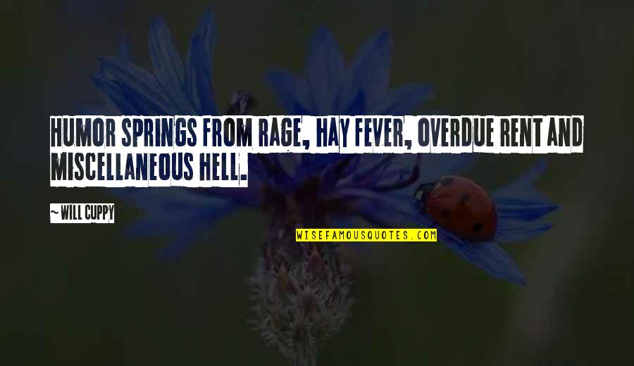 Fever Quotes By Will Cuppy: Humor springs from rage, hay fever, overdue rent