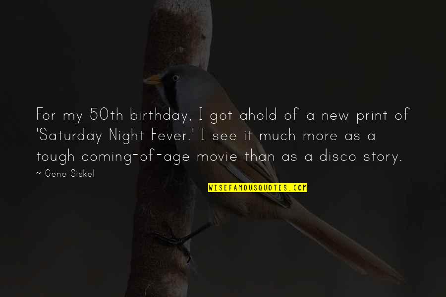 Fever'd Quotes By Gene Siskel: For my 50th birthday, I got ahold of