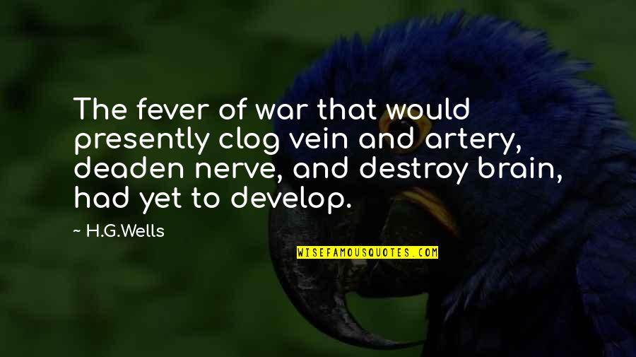 Fever'd Quotes By H.G.Wells: The fever of war that would presently clog