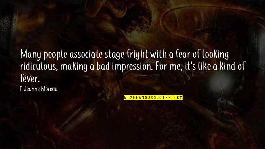 Fever'd Quotes By Jeanne Moreau: Many people associate stage fright with a fear