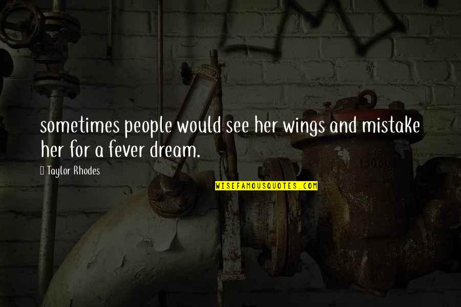 Fever'd Quotes By Taylor Rhodes: sometimes people would see her wings and mistake