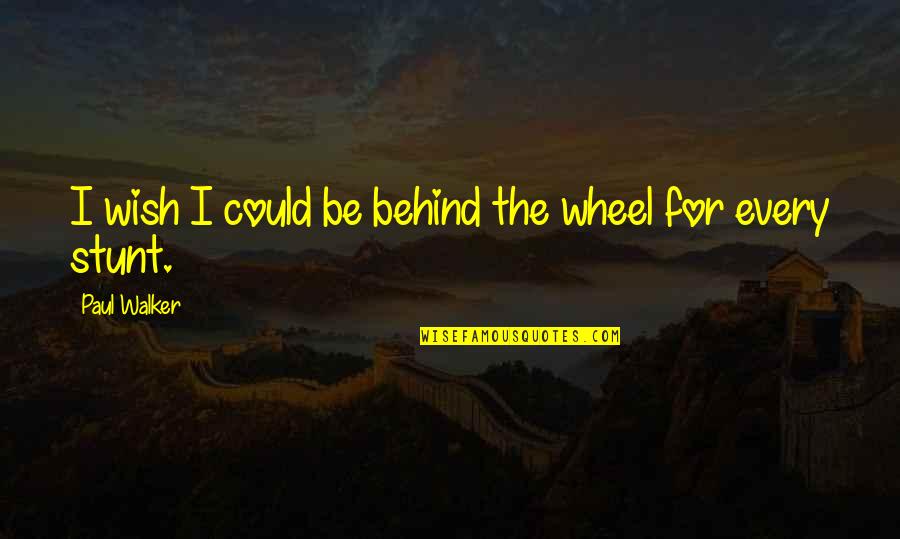 Feverdrama Quotes By Paul Walker: I wish I could be behind the wheel