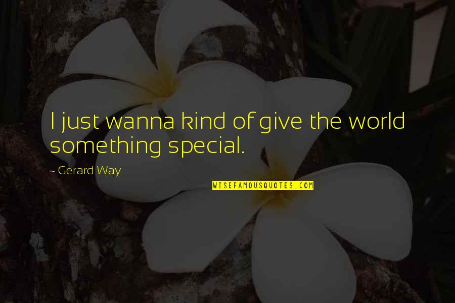 Fevered Dreams Quotes By Gerard Way: I just wanna kind of give the world