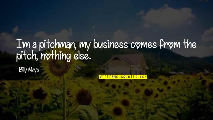 Fevered Pitch Quotes By Billy Mays: I'm a pitchman, my business comes from the