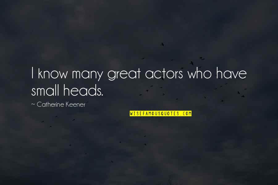 Fevered Quotes By Catherine Keener: I know many great actors who have small
