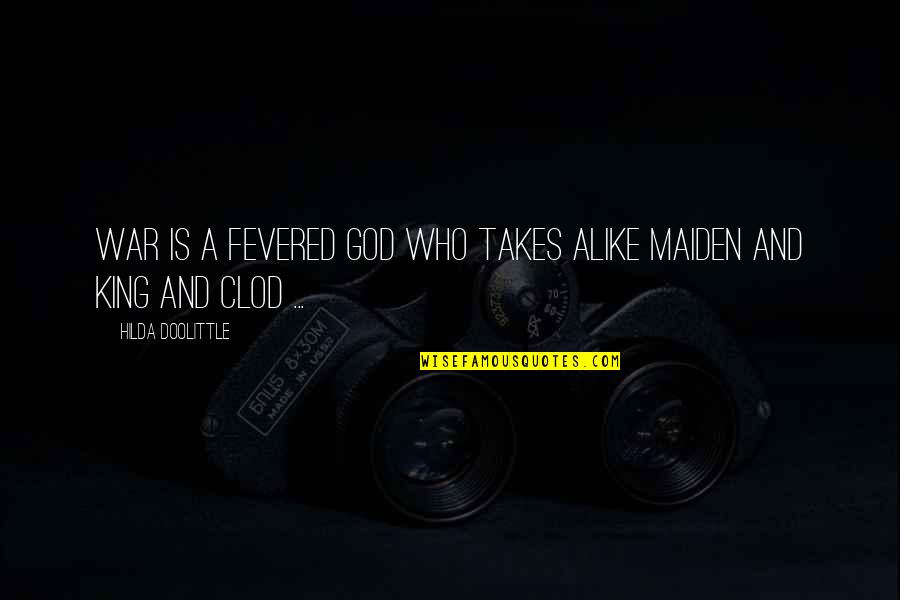 Fevered Quotes By Hilda Doolittle: War is a fevered god who takes alike Fevered Quotes By Hilda Doolittle: War is a fevered god who takes alike