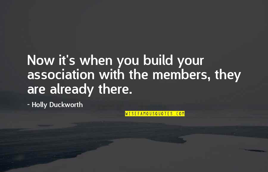 Fevered Quotes By Holly Duckworth: Now it's when you build your association with Fevered Quotes By Holly Duckworth: Now it's when you build your association with