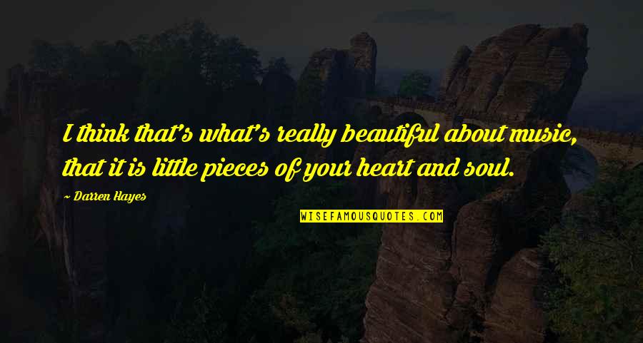 Fevered Visions Quotes By Darren Hayes: I think that's what's really beautiful about music, Fevered Visions Quotes By Darren Hayes: I think that's what's really beautiful about music,