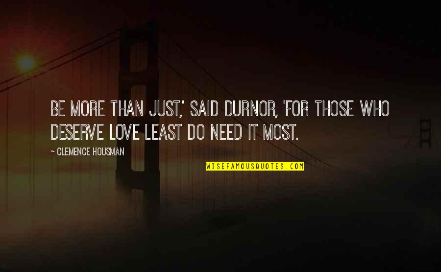 Feveret Quotes By Clemence Housman: Be more than just,' said Durnor, 'for those