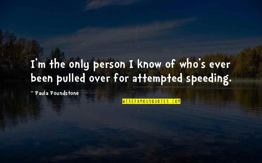 Feveret Quotes By Paula Poundstone: I'm the only person I know of who's