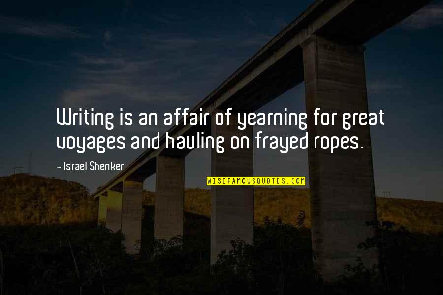 Feverfew Quotes By Israel Shenker: Writing is an affair of yearning for great