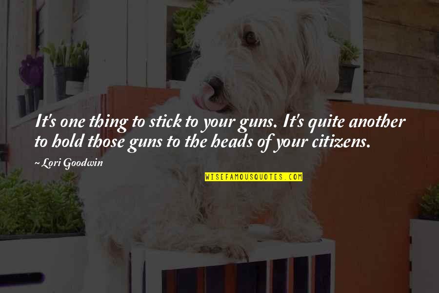 Feverishness Igue Quotes By Lori Goodwin: It's one thing to stick to your guns. Feverishness Igue Quotes By Lori Goodwin: It's one thing to stick to your guns.