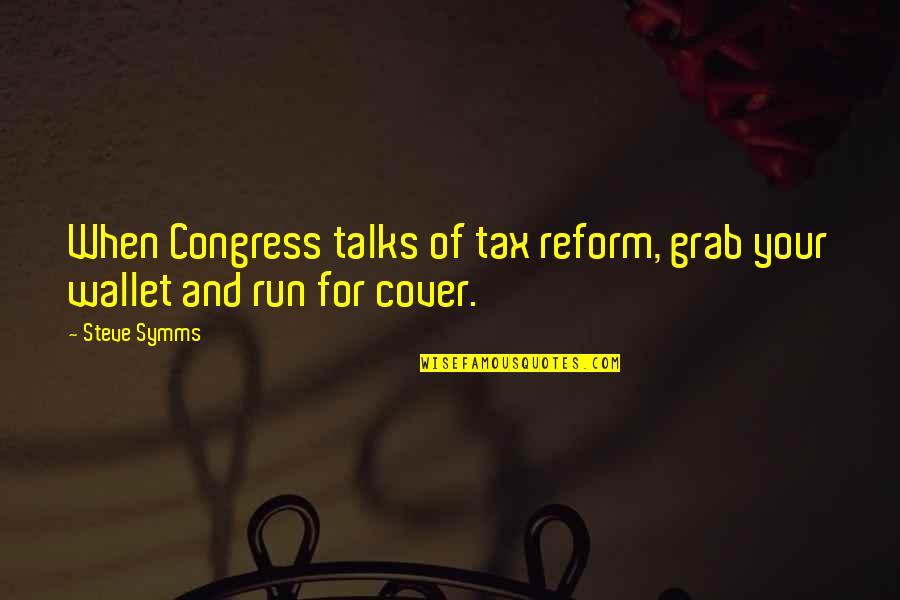 Feverishness Igue Quotes By Steve Symms: When Congress talks of tax reform, grab your