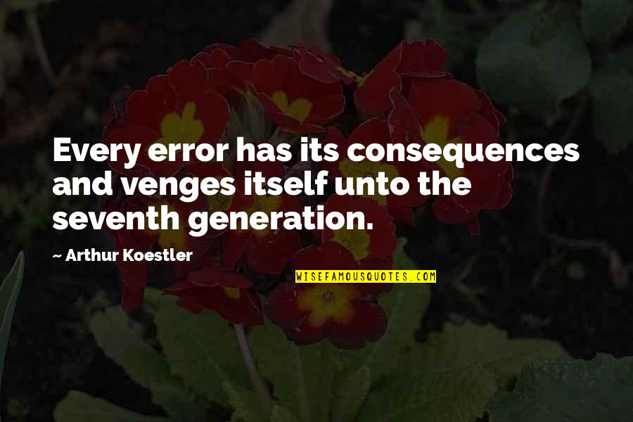 Feverishness Quotes By Arthur Koestler: Every error has its consequences and venges itself
