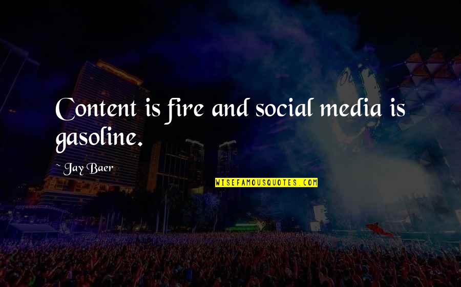 Feverless Quotes By Jay Baer: Content is fire and social media is gasoline.