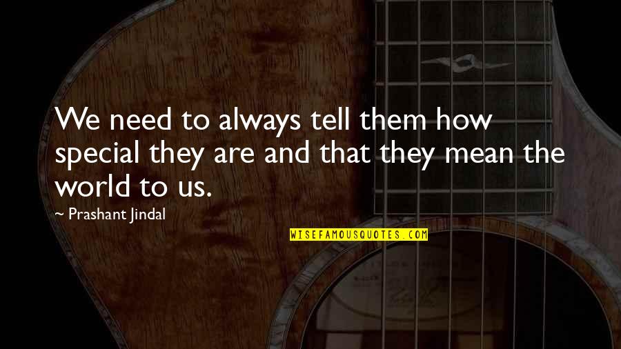 Fevers In Adults Quotes By Prashant Jindal: We need to always tell them how special Fevers In Adults Quotes By Prashant Jindal: We need to always tell them how special