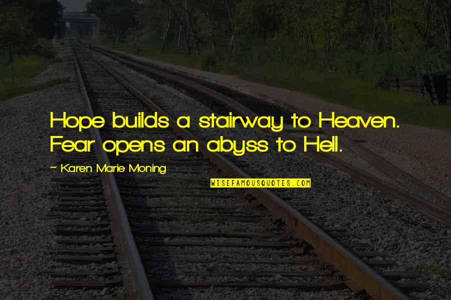 Feversong Quotes By Karen Marie Moning: Hope builds a stairway to Heaven. Fear opens Feversong Quotes By Karen Marie Moning: Hope builds a stairway to Heaven. Fear opens