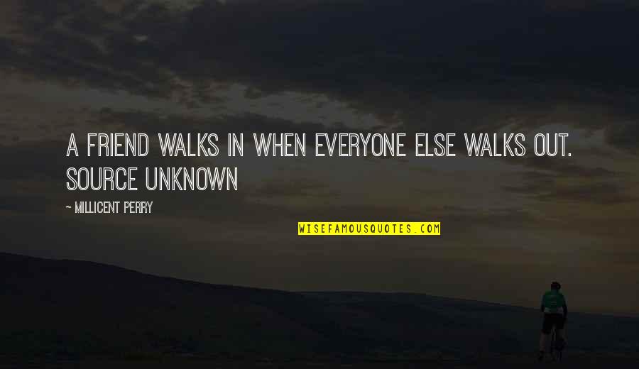 Feversong Quotes By Millicent Perry: A friend walks in when everyone else walks Feversong Quotes By Millicent Perry: A friend walks in when everyone else walks