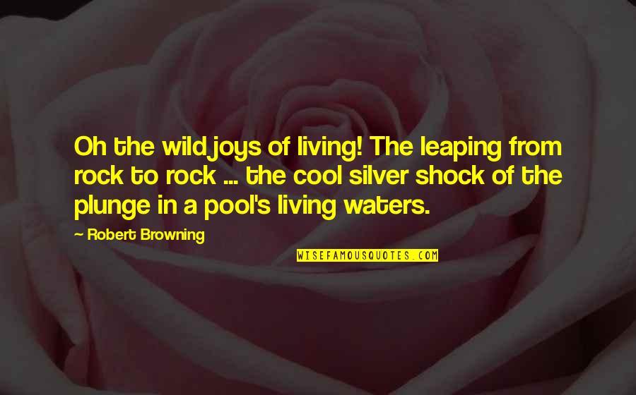 Fevre River Quotes By Robert Browning: Oh the wild joys of living! The leaping Fevre River Quotes By Robert Browning: Oh the wild joys of living! The leaping
