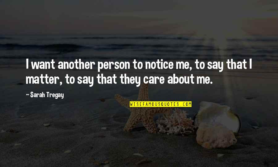 Fevre River Quotes By Sarah Tregay: I want another person to notice me, to Fevre River Quotes By Sarah Tregay: I want another person to notice me, to