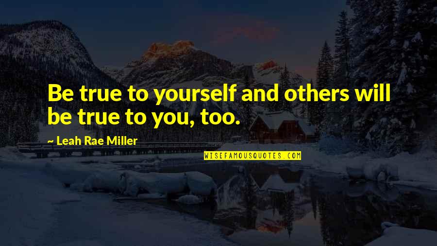 Fevrier 2021 Quotes By Leah Rae Miller: Be true to yourself and others will be Fevrier 2021 Quotes By Leah Rae Miller: Be true to yourself and others will be