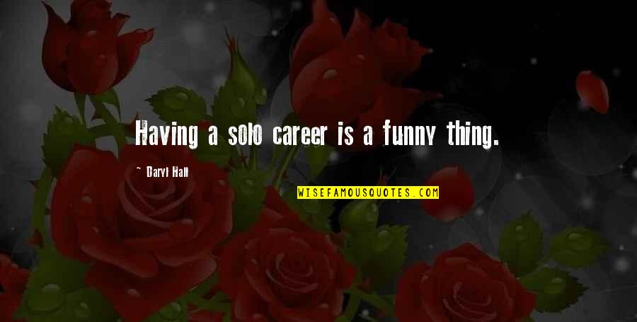 Fevrier Calendrier Quotes By Daryl Hall: Having a solo career is a funny thing. Fevrier Calendrier Quotes By Daryl Hall: Having a solo career is a funny thing.