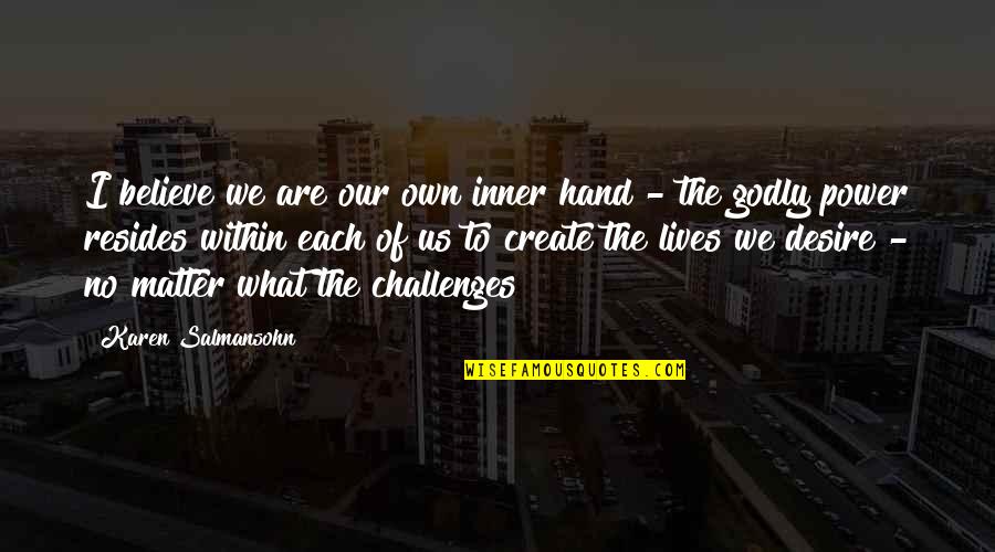 Few Are Chosen Quotes By Karen Salmansohn: I believe we are our own inner hand