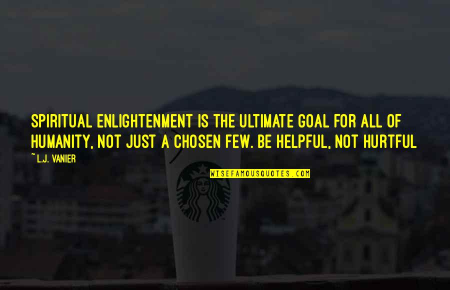Few Are Chosen Quotes By L.J. Vanier: Spiritual enlightenment is the ultimate goal for all