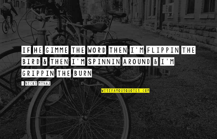 Few Are Chosen Quotes By Nicki Minaj: If he gimme the word then I'm flippin