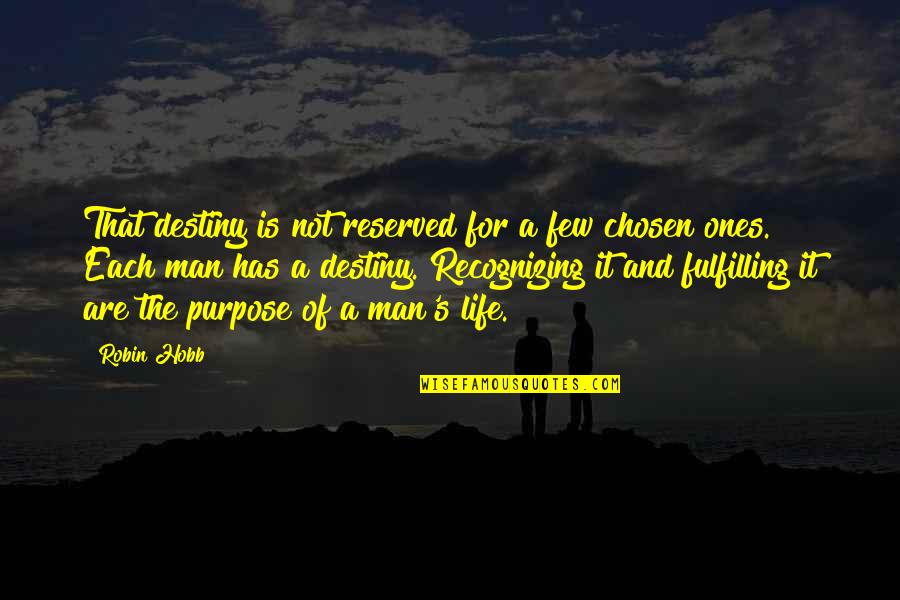 Few Are Chosen Quotes By Robin Hobb: That destiny is not reserved for a few
