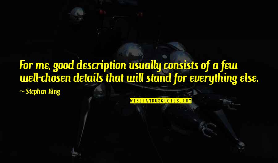 Few Are Chosen Quotes By Stephen King: For me, good description usually consists of a