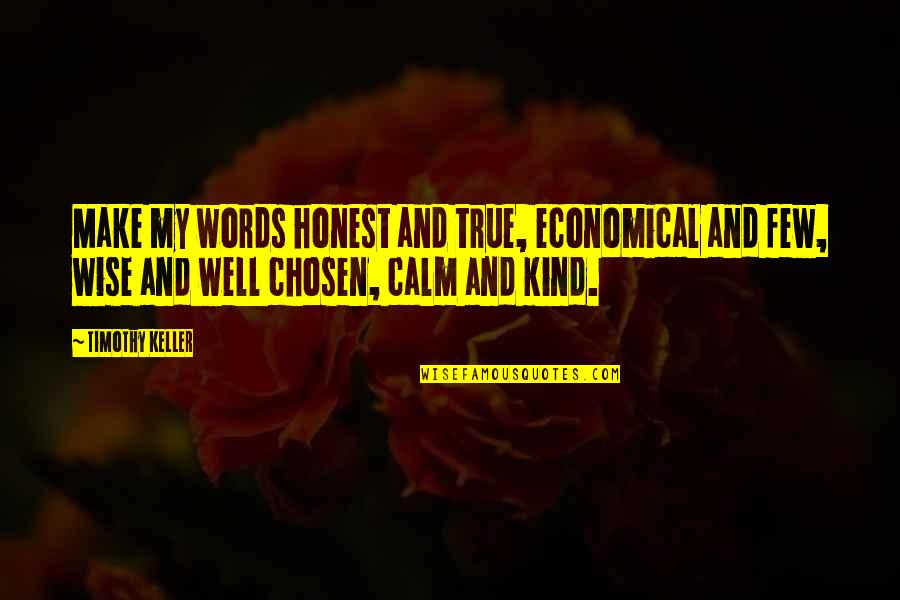Few Are Chosen Quotes By Timothy Keller: Make my words honest and true, economical and