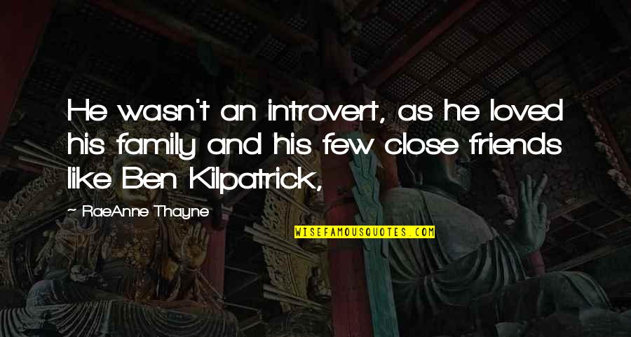 Few Close Friends Quotes By RaeAnne Thayne: He wasn't an introvert, as he loved his