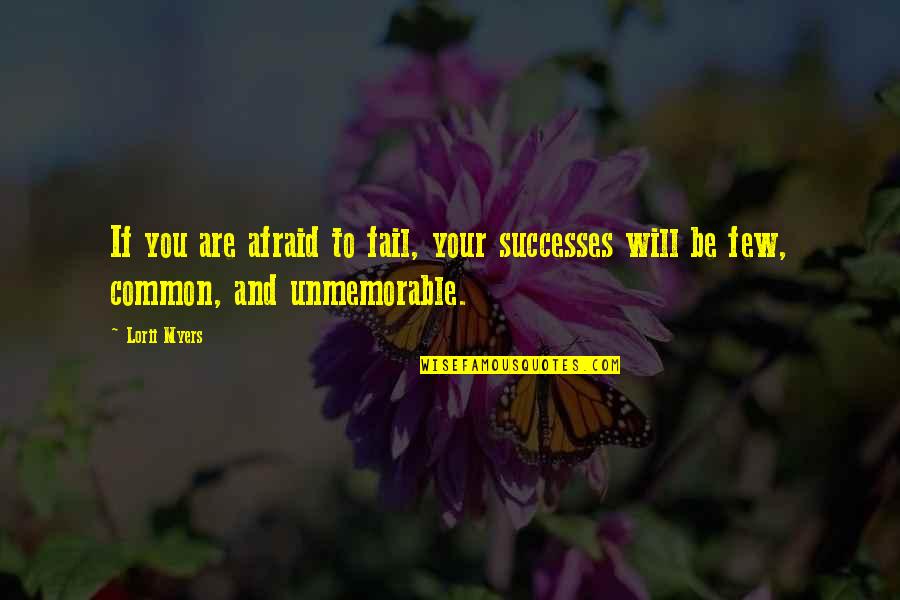 Few Common Quotes By Lorii Myers: If you are afraid to fail, your successes