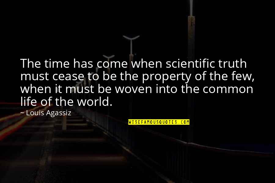 Few Common Quotes By Louis Agassiz: The time has come when scientific truth must