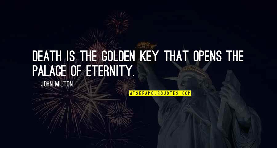 Few Days Left To Live Quotes By John Milton: Death is the golden key that opens the