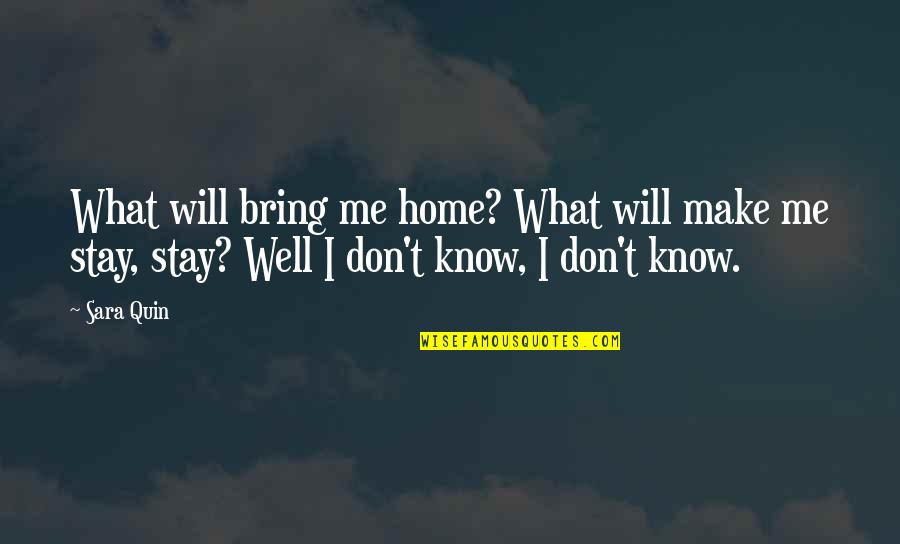 Few Days Left To Live Quotes By Sara Quin: What will bring me home? What will make
