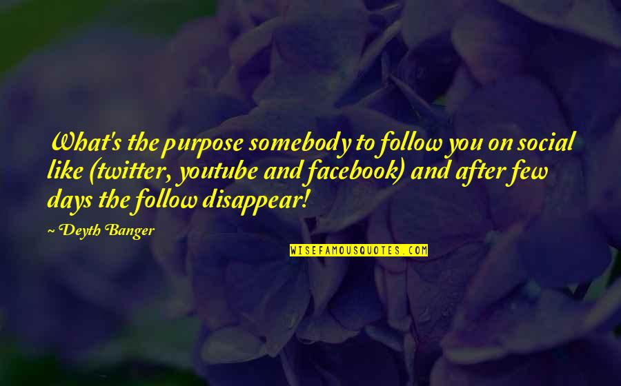 Few Days Quotes By Deyth Banger: What's the purpose somebody to follow you on