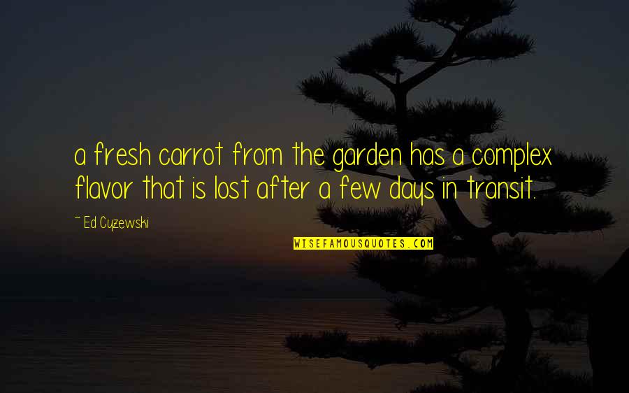 Few Days Quotes By Ed Cyzewski: a fresh carrot from the garden has a