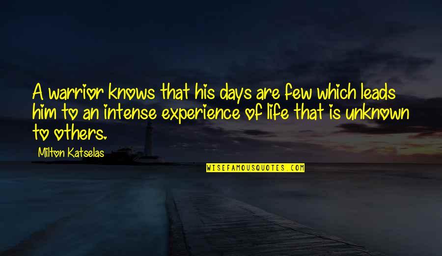 Few Days Quotes By Milton Katselas: A warrior knows that his days are few