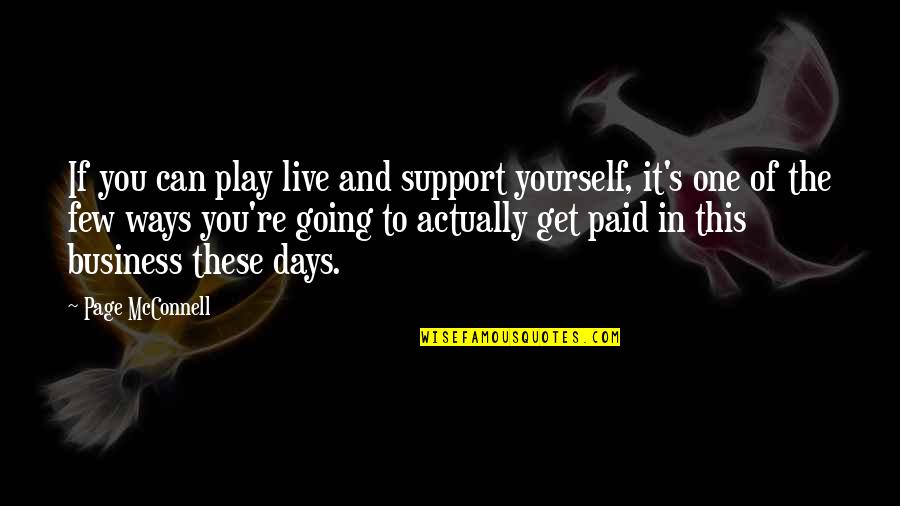 Few Days Quotes By Page McConnell: If you can play live and support yourself,