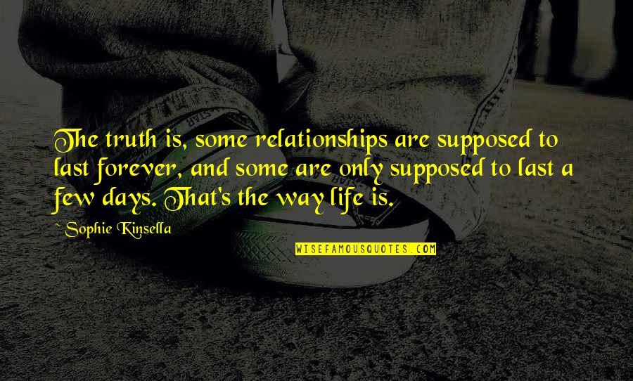 Few Days Quotes By Sophie Kinsella: The truth is, some relationships are supposed to
