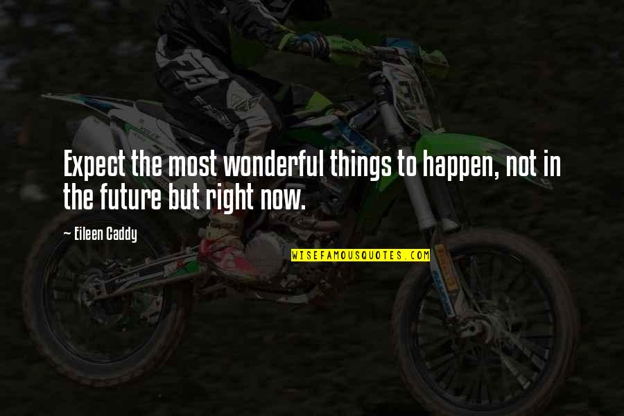 Few Days Remaining Quotes By Eileen Caddy: Expect the most wonderful things to happen, not