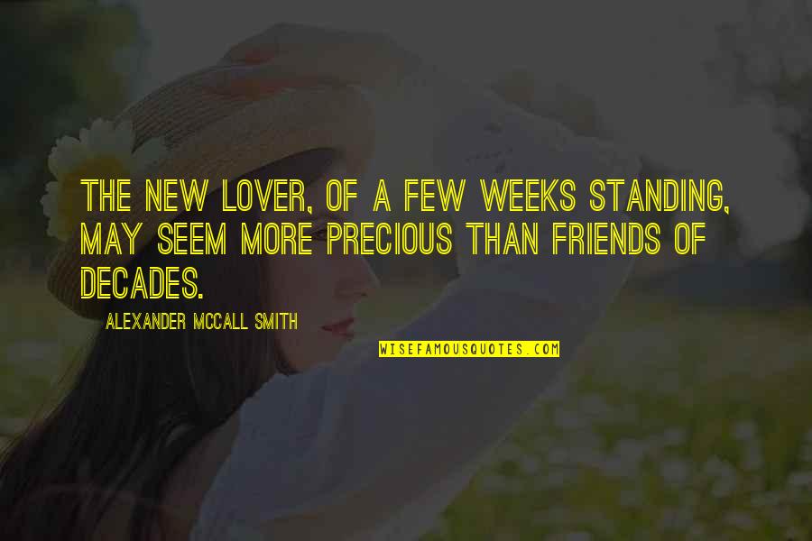 Few Friends Quotes By Alexander McCall Smith: The new lover, of a few weeks standing,